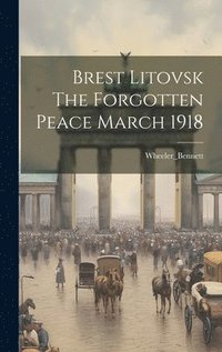 bokomslag Brest Litovsk The Forgotten Peace March 1918