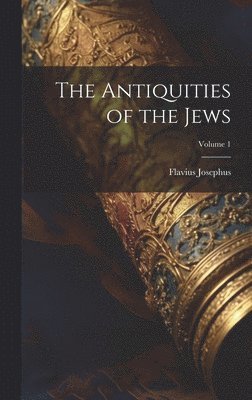 Antiquities of the Jews; Volume 1