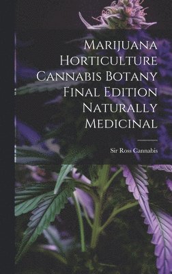 Marijuana Horticulture Cannabis Botany Final Edition Naturally Medicinal 1