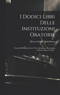 bokomslag I Dodici Libri Delle Instituzioni Oratorie