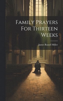 James Russell Miller - Family Prayers For Thirteen Weeks, Inbunden