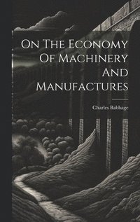 bokomslag On The Economy Of Machinery And Manufactures