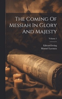 Manuel Lacunza, Edward Irving - Coming Of Messiah In Glory And Majesty; Volume 1, Inbunden