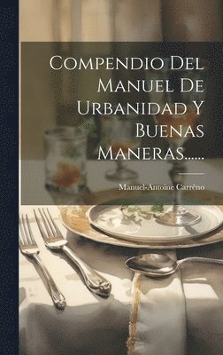 bokomslag Compendio Del Manuel De Urbanidad Y Buenas Maneras......