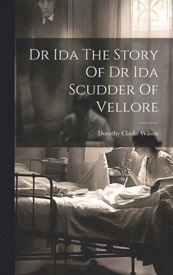 bokomslag Dr Ida The Story Of Dr Ida Scudder Of Vellore