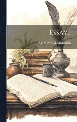 George Merrill A B, George Merrill A. B., GEORGE MERRILL, A.B. - Essays, Inbunden