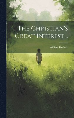 William Guthrie - Christian's Great Interest .., Inbunden