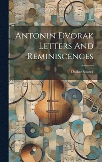 bokomslag Antonin Dvorak Letters And Reminiscences
