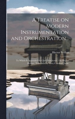 A Treatise on Modern Instrumentation and Orchestration... 1