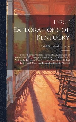 First Explorations of Kentucky: Doctor Thomas Walker's Journal of an Exploration of Kentucky in 1750, Being the First Record of a White Man's Visit to 1