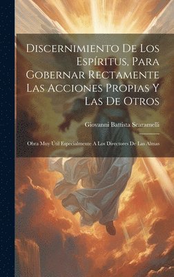 bokomslag Discernimiento De Los Espritus, Para Gobernar Rectamente Las Acciones Propias Y Las De Otros