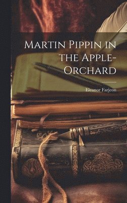 Eleanor Farjeon - Martin Pippin in the Apple-orchard, Inbunden
