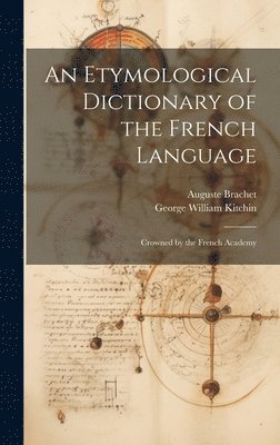 An Etymological Dictionary of the French Language 1