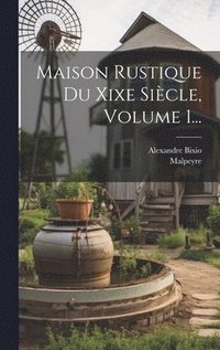 bokomslag Maison Rustique Du Xixe Sicle, Volume 1...