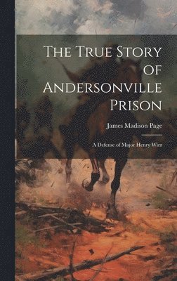 bokomslag The True Story of Andersonville Prison