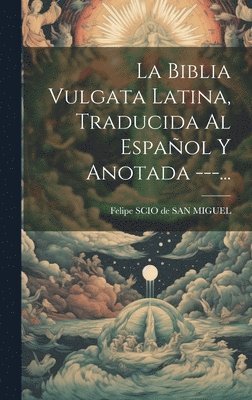 bokomslag Biblia Vulgata Latina, Traducida Al Español Y Anotada ---...