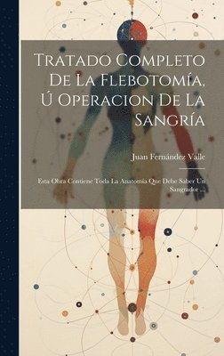 Tratado Completo De La Flebotoma,  Operacion De La Sangra 1