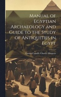 bokomslag Manual of Egyptian Archaeology and Guide to the Study of Antiquities in Egypt