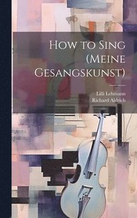 bokomslag How to Sing (Meine Gesangskunst)