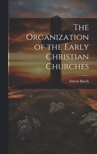 bokomslag The Organization of the Early Christian Churches