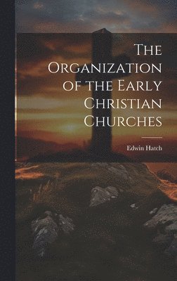 bokomslag The Organization of the Early Christian Churches