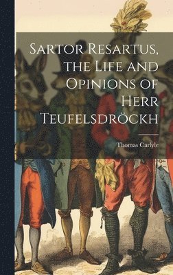 bokomslag Sartor Resartus, the Life and Opinions of Herr Teufelsdröckh