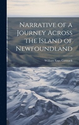 bokomslag Narrative of a Journey Across the Island of Newfoundland