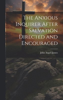 bokomslag The Anxious Inquirer After Salvation Directed and Encouraged