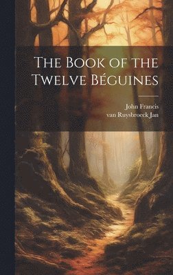 John Francis, Van Ruysbroeck Jan, van Ruysbroeck Jan - Book of the Twelve Béguines, Inbunden