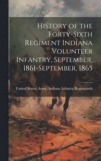 bokomslag History of the Forty-sixth Regiment Indiana Volunteer Infantry, September, 1861-September, 1865