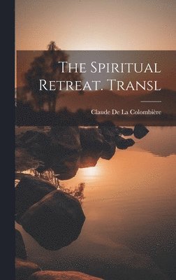 Claude de la Colombière, Claude De La Colombière - Spiritual Retreat. Transl, Inbunden
