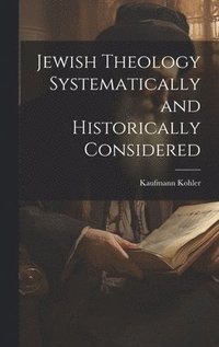 bokomslag Jewish Theology Systematically and Historically Considered