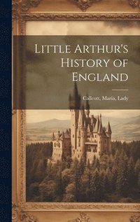 bokomslag Little Arthur's History of England