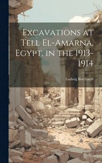 bokomslag Excavations at Tell El-Amarna, Egypt, in the 1913-1914