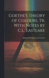 bokomslag Goethe's Theory of Colours, Tr. With Notes by C.L. Eastlake