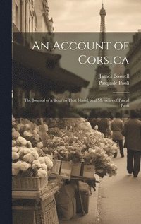 bokomslag An Account of Corsica; The Journal of a Tour to That Island; and Memoirs of Pascal Paoli