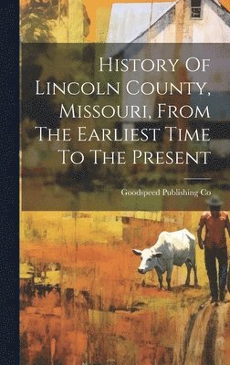 History Of Lincoln County, Missouri, From The Earliest Time To The Present 1