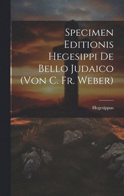 bokomslag Specimen Editionis Hegesippi De Bello Judaico (von C. Fr. Weber)