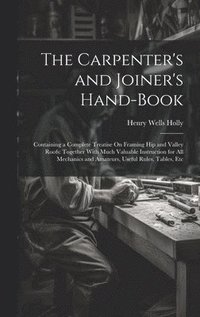 bokomslag The Carpenter's and Joiner's Hand-Book