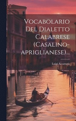 Vocabolario Del Dialetto Calabrese (casalino-apriglianese)... 1