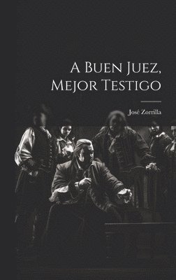 José Zorrilla - buen juez, mejor testigo, Inbunden
