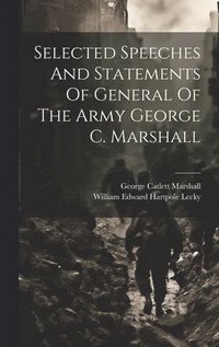 bokomslag Selected Speeches And Statements Of General Of The Army George C. Marshall