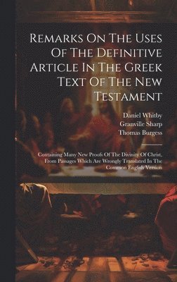 Granville Sharp, Daniel Whitby, Thomas Burgess - Remarks On The Uses Of The Definitive Article In The Greek Text Of The New Testament, Inbunden