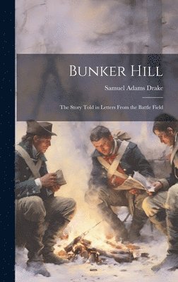 Samuel Adams Drake - Bunker Hill, Inbunden