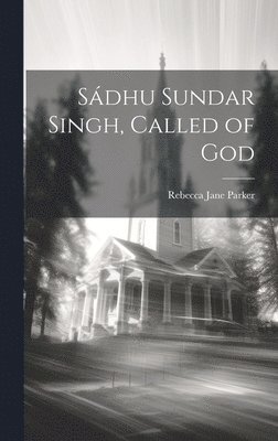 Sdhu Sundar Singh, Called of God 1