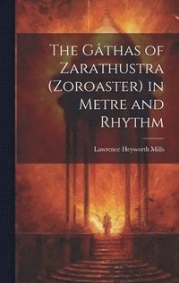 bokomslag The Gthas of Zarathustra (Zoroaster) in Metre and Rhythm