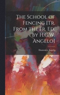 bokomslag The School of Fencing [Tr. From the Fr. Ed. by H.C.W. Angelo]