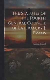 bokomslag Statutes of the Fourth General Council of Lateran, by J. Evans
