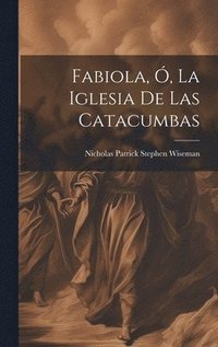 bokomslag Fabiola, Ó, La Iglesia De Las Catacumbas