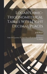 bokomslag Logarithmic-trigonometrical Tables With Eight Decimal Places